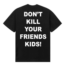 Load image into Gallery viewer, X DON'T KILL YOUR FRIENDS KIDS TEE BLACK