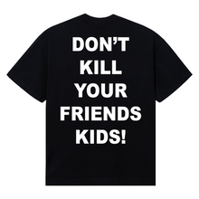 Load image into Gallery viewer, X DON&#39;T KILL YOUR FRIENDS KIDS TEE BLACK
