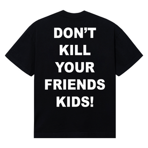 X DON'T KILL YOUR FRIENDS KIDS TEE BLACK